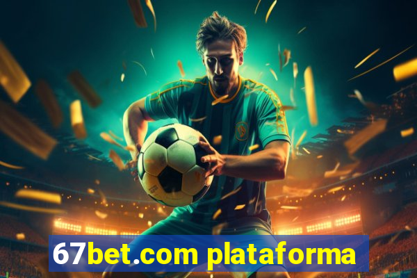 67bet.com plataforma